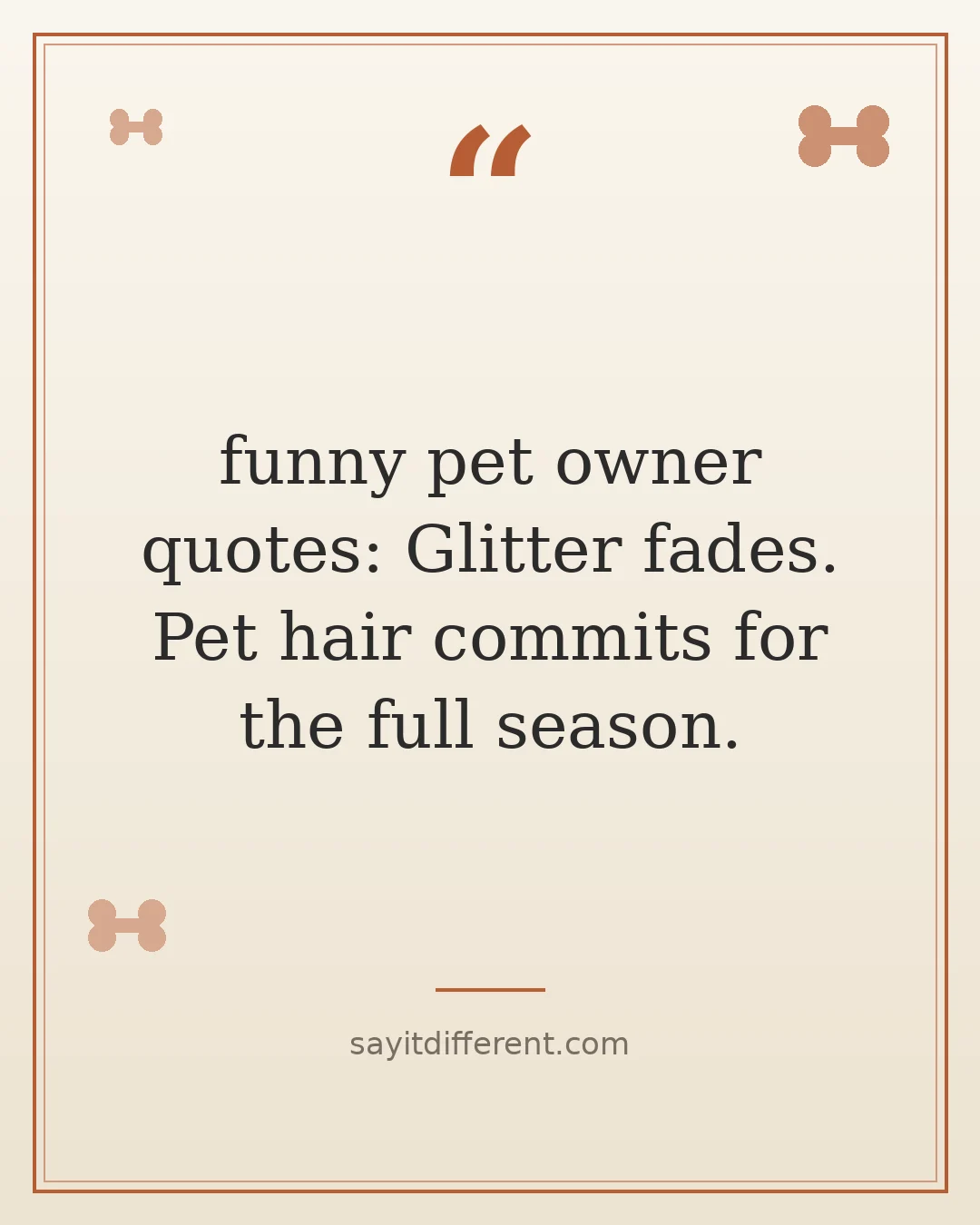 funny pet owner quotes: My pet set the alarm. I just pay the snooze penalty in treats.