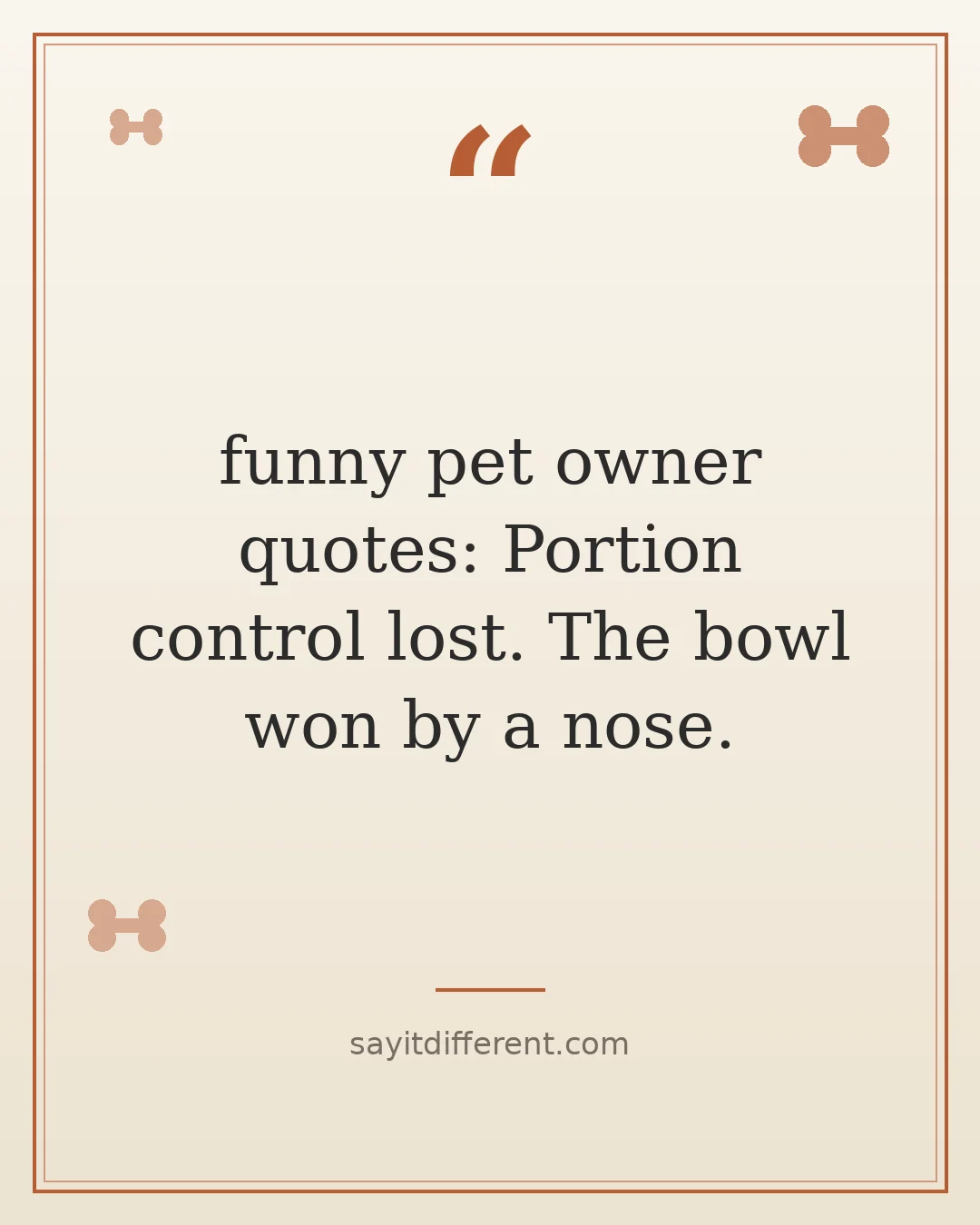 funny pet owner quotes: My dog greets every neighbor like a campaign manager.