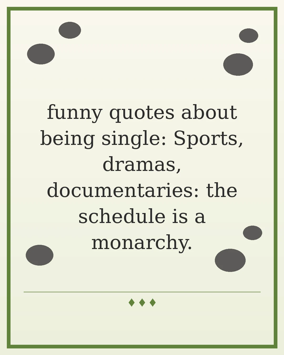 funny quotes about being single: Sports, dramas, documentaries: the schedule is a monarchy.