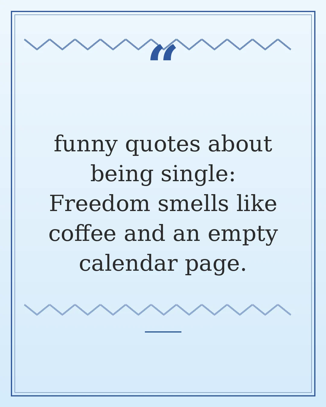 funny quotes about being single: Freedom smells like coffee and an empty calendar page.