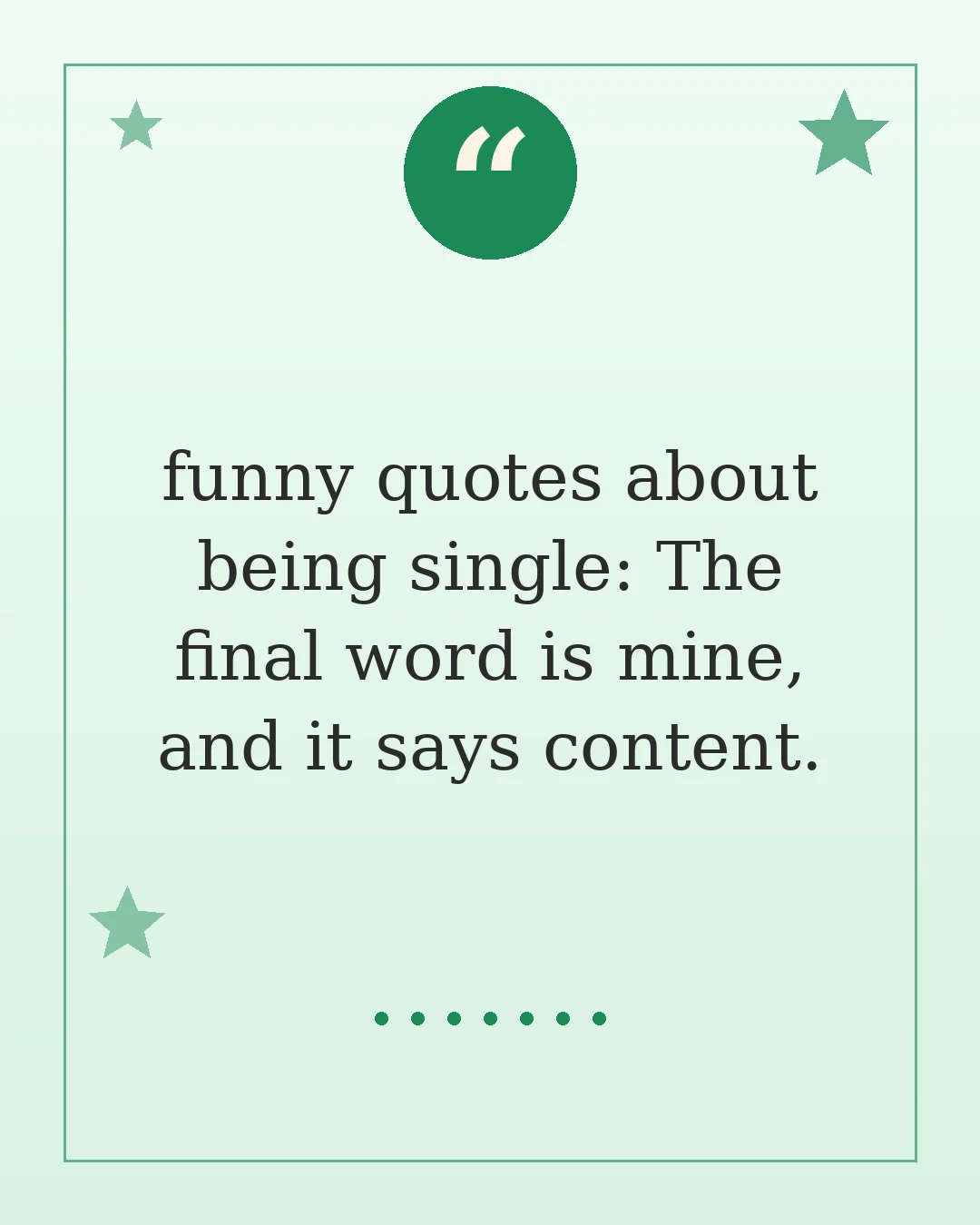 funny quotes about being single: The final word is mine, and it says content.