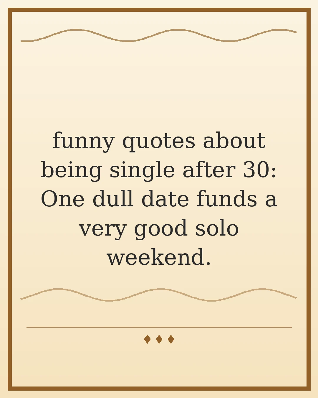 funny quotes about being single after 30: One dull date funds a very good solo weekend.