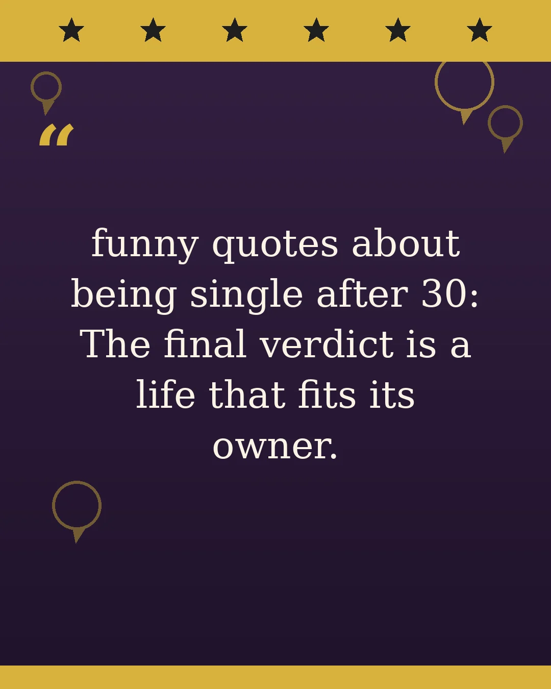 funny quotes about being single after 30: The final verdict is a life that fits its owner.