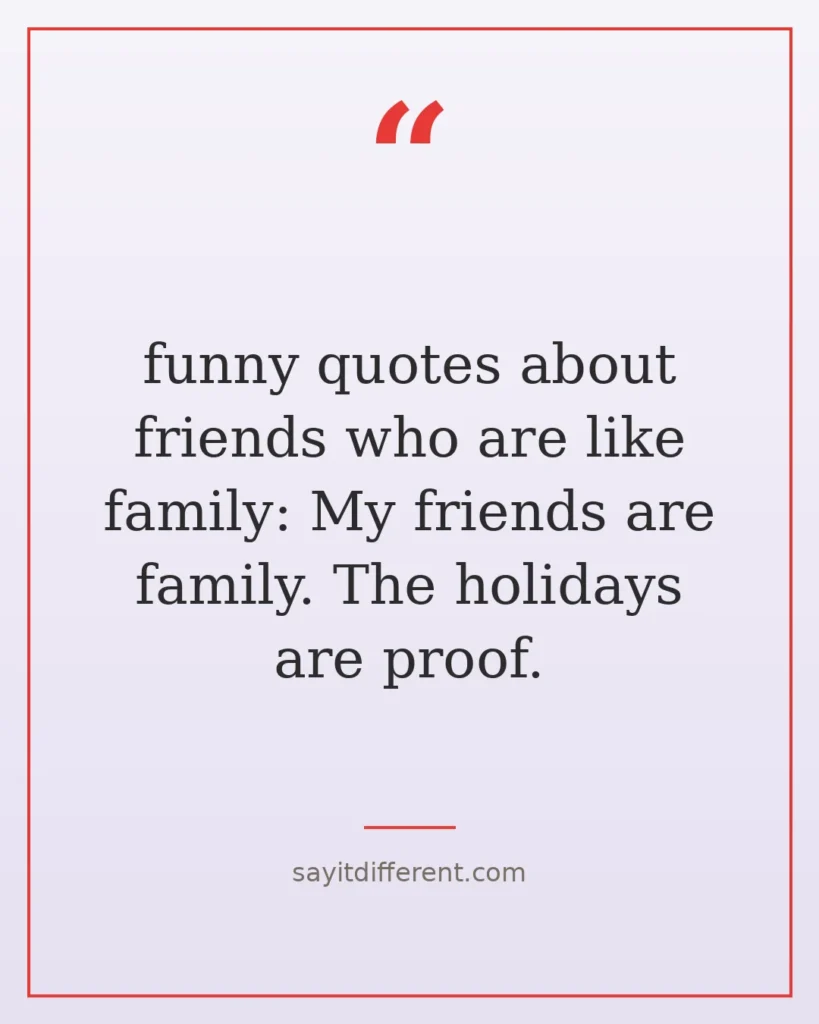 70 funny quotes about friends who are like family