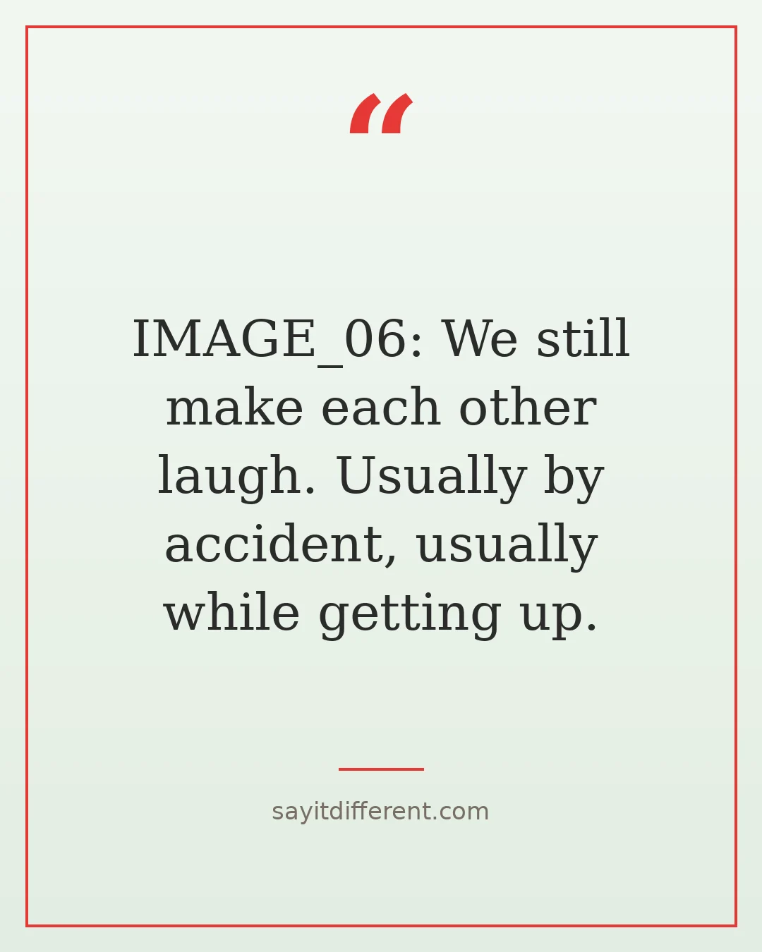 funny quotes about growing old together: we still make each other laugh, usually by accident