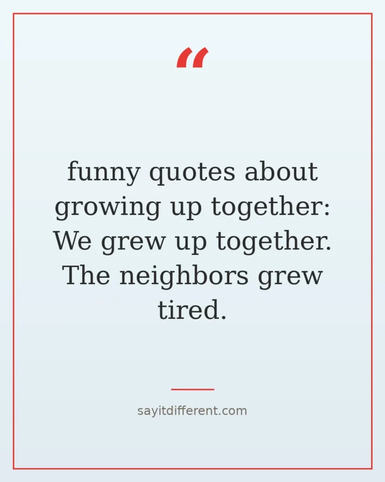 70 funny quotes about growing up together