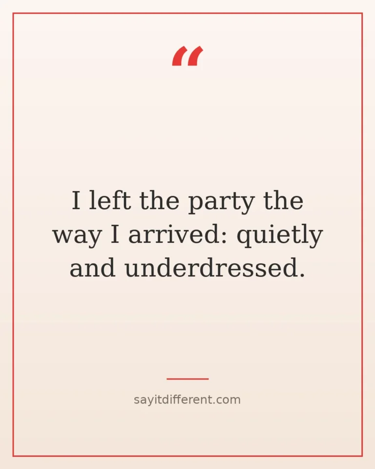 60 funny quotes about leaving parties early that hit home