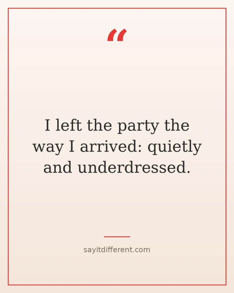 60 funny quotes about leaving parties early that hit home