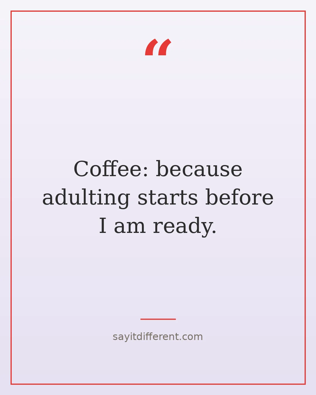 funny quotes of the day: Coffee: because adulting starts before I am ready