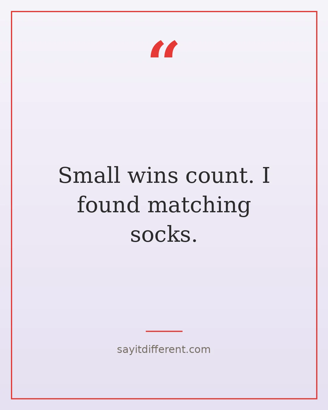 funny quotes of the day: Small wins count. I found matching socks