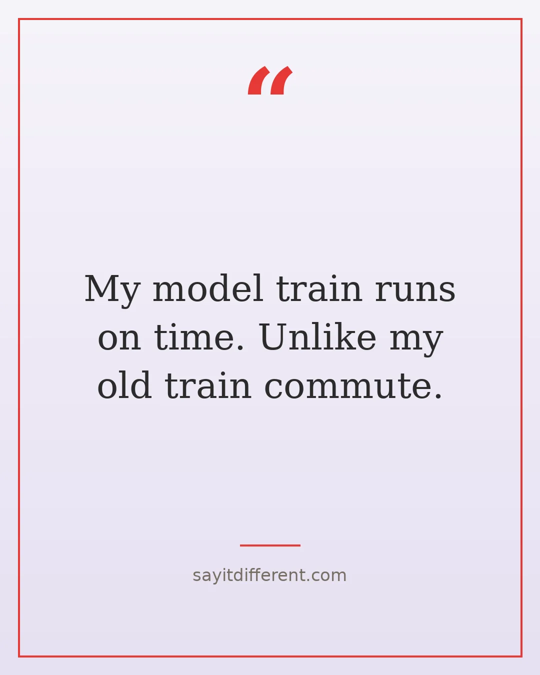 funny retirement hobby quotes: My model train runs on time, unlike my old train commute