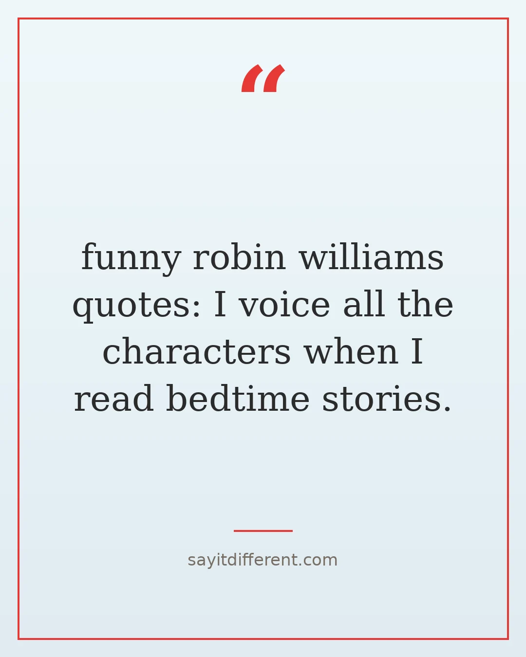 funny robin williams quotes: I voice all the characters when I read bedtime stories.