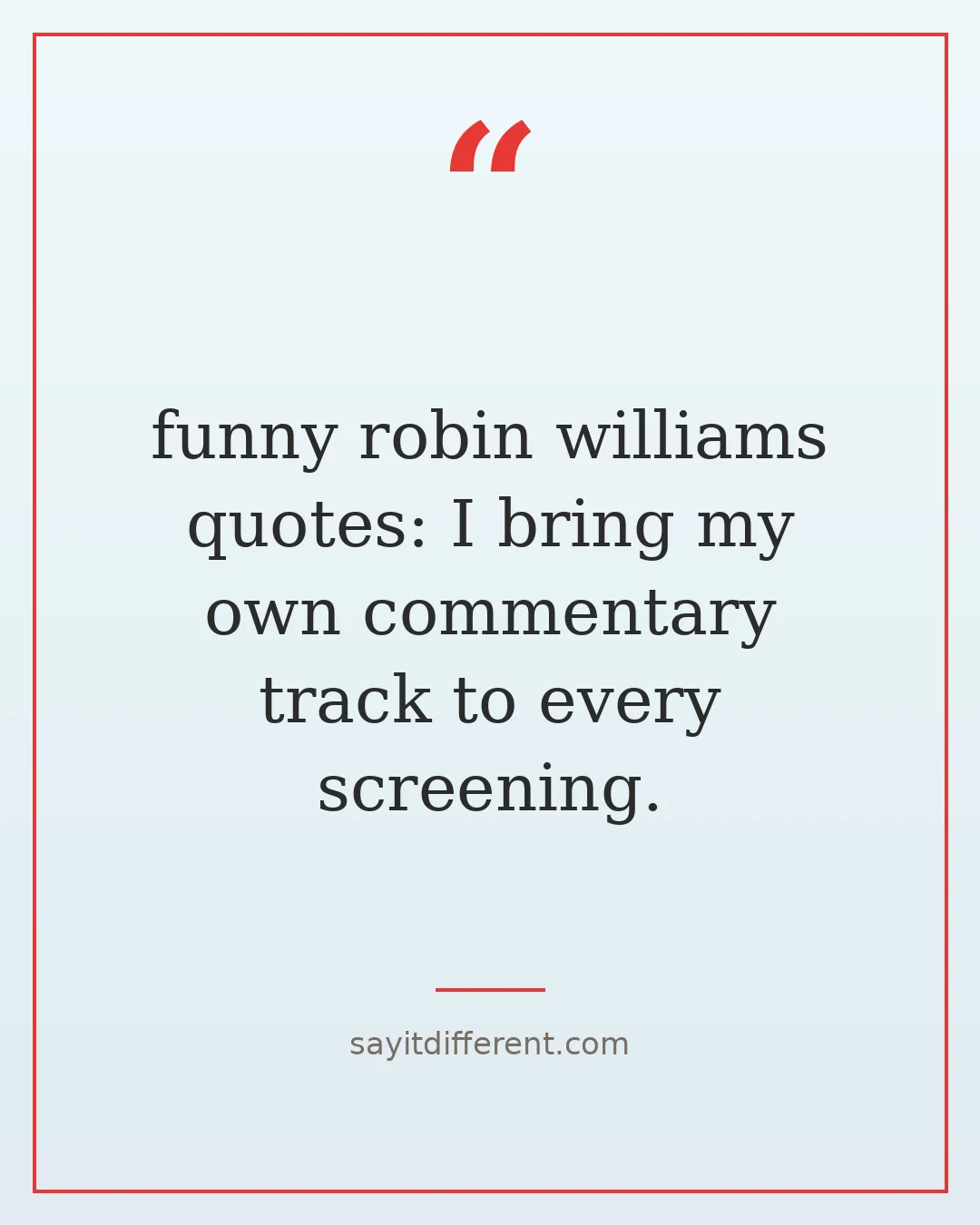 funny robin williams quotes: I bring my own commentary track to every screening.