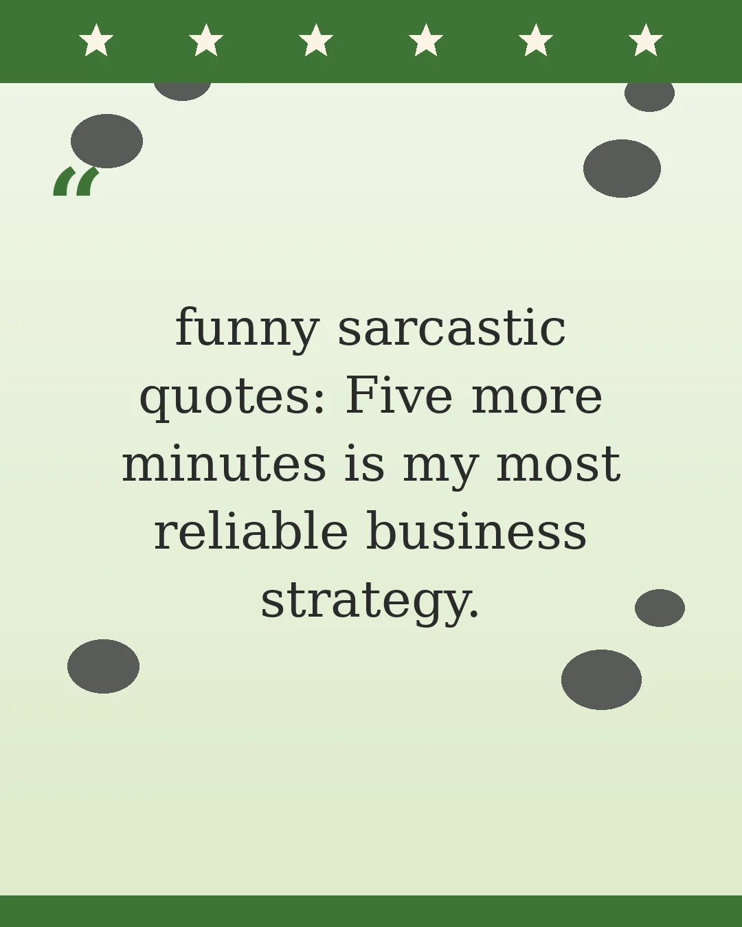 funny sarcastic quotes: Five more minutes is my most reliable business strategy.