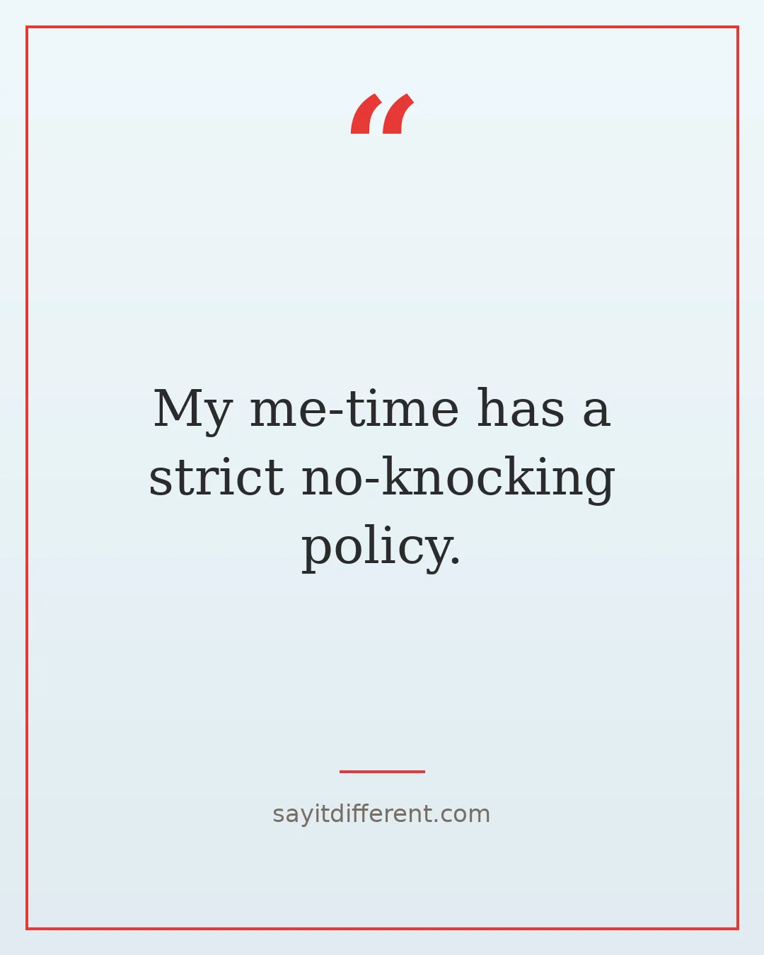 funny self care quotes: My me-time has a strict no-knocking policy