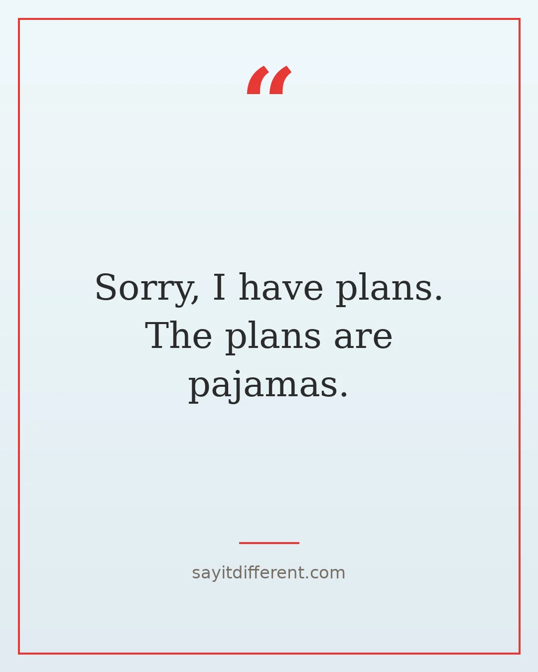 funny self care quotes: Sorry, I have plans. The plans are pajamas