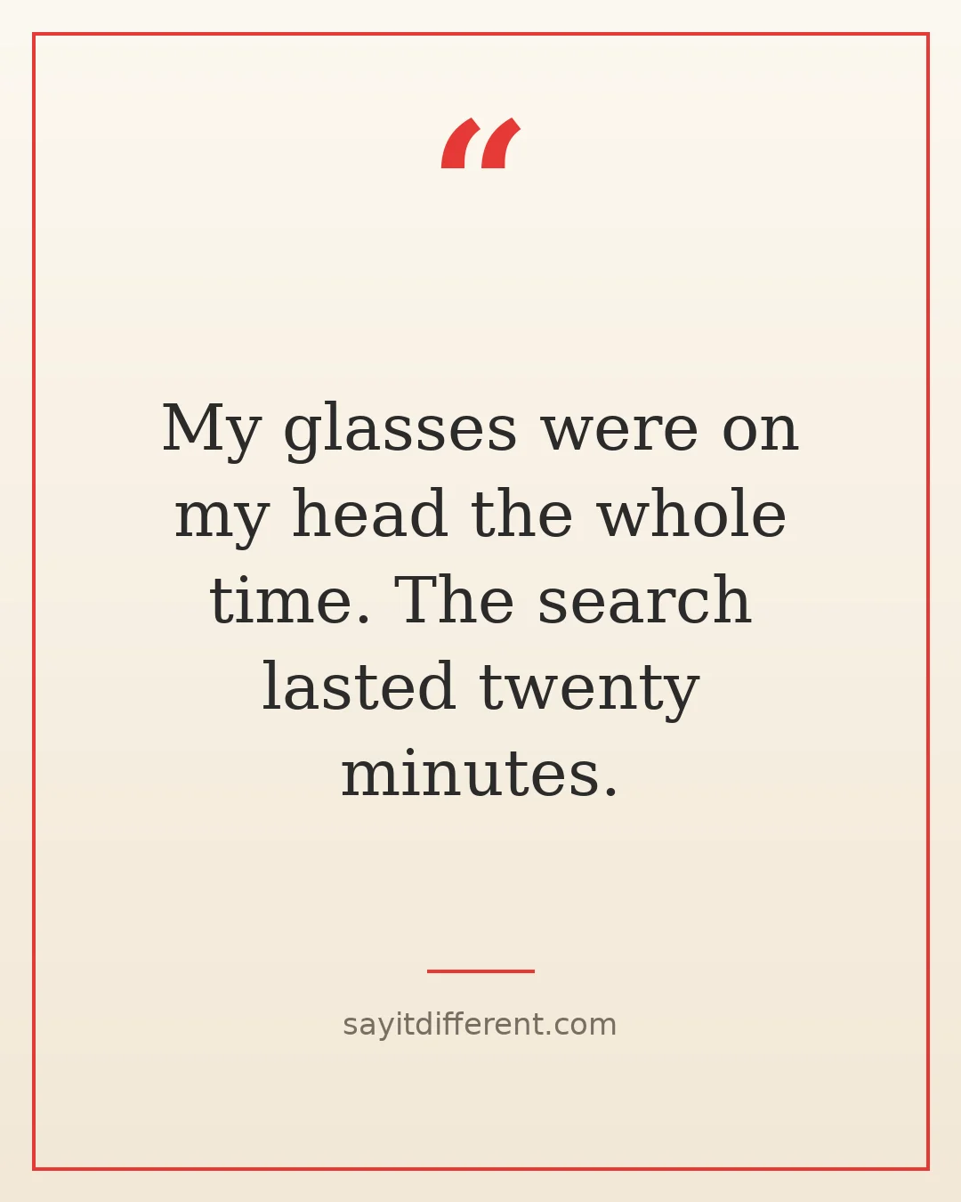 funny senior moments quotes: My glasses were on my head the whole time