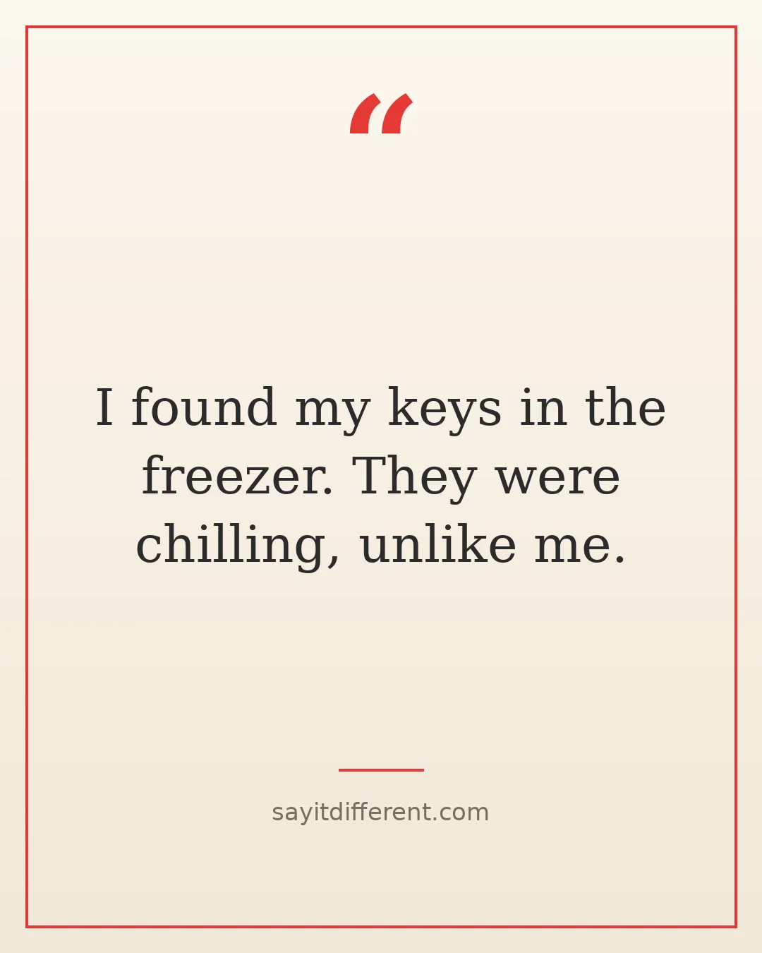funny senior moments quotes: I found my keys in the freezer