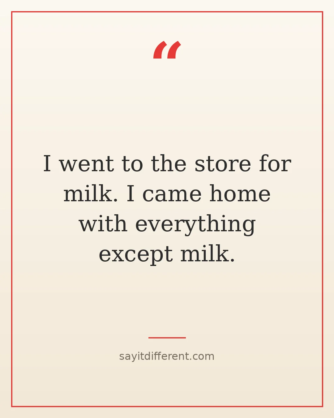 funny senior moments quotes: I went to the store for milk