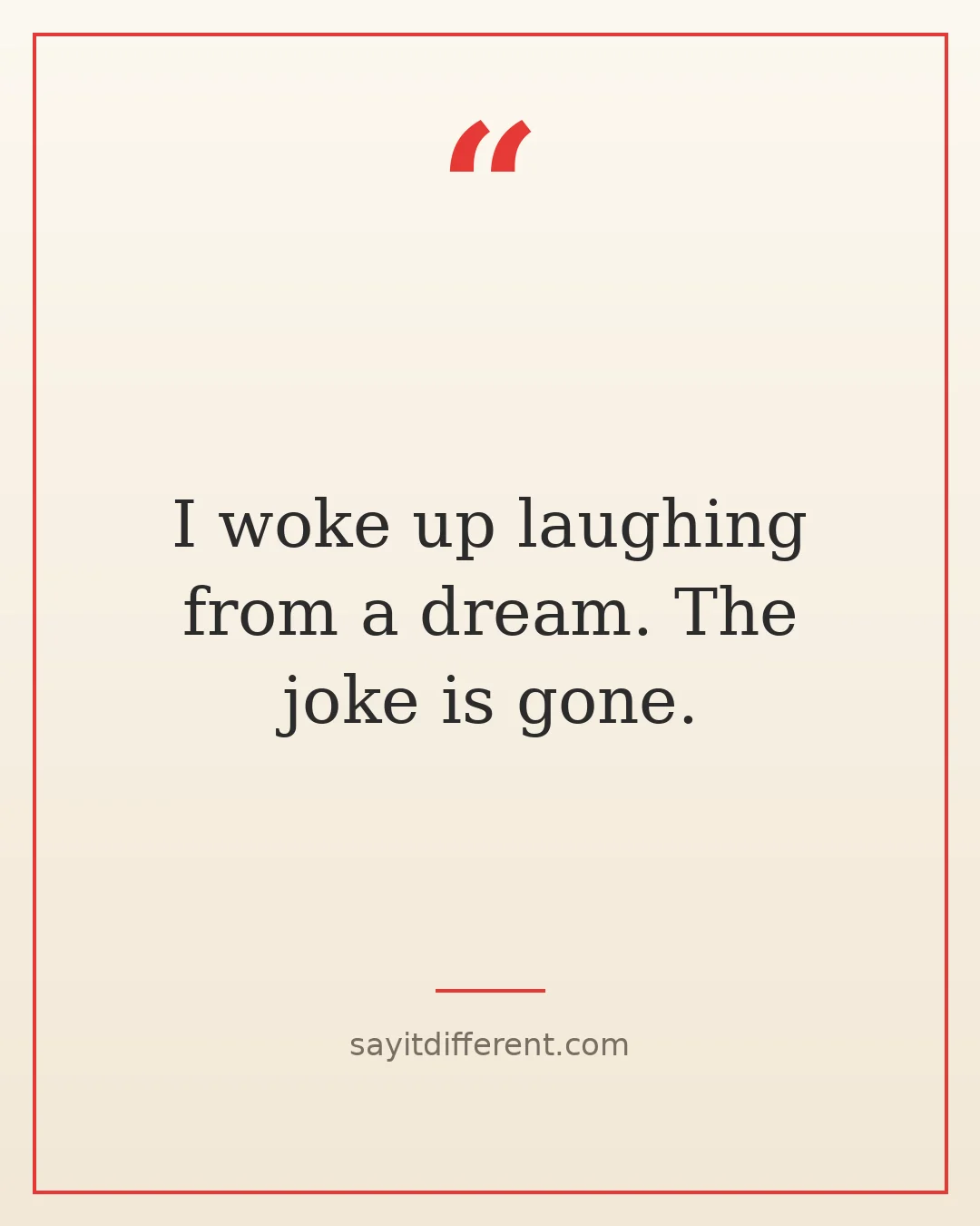 funny sleep quotes: I woke up laughing from a dream. The joke is gone
