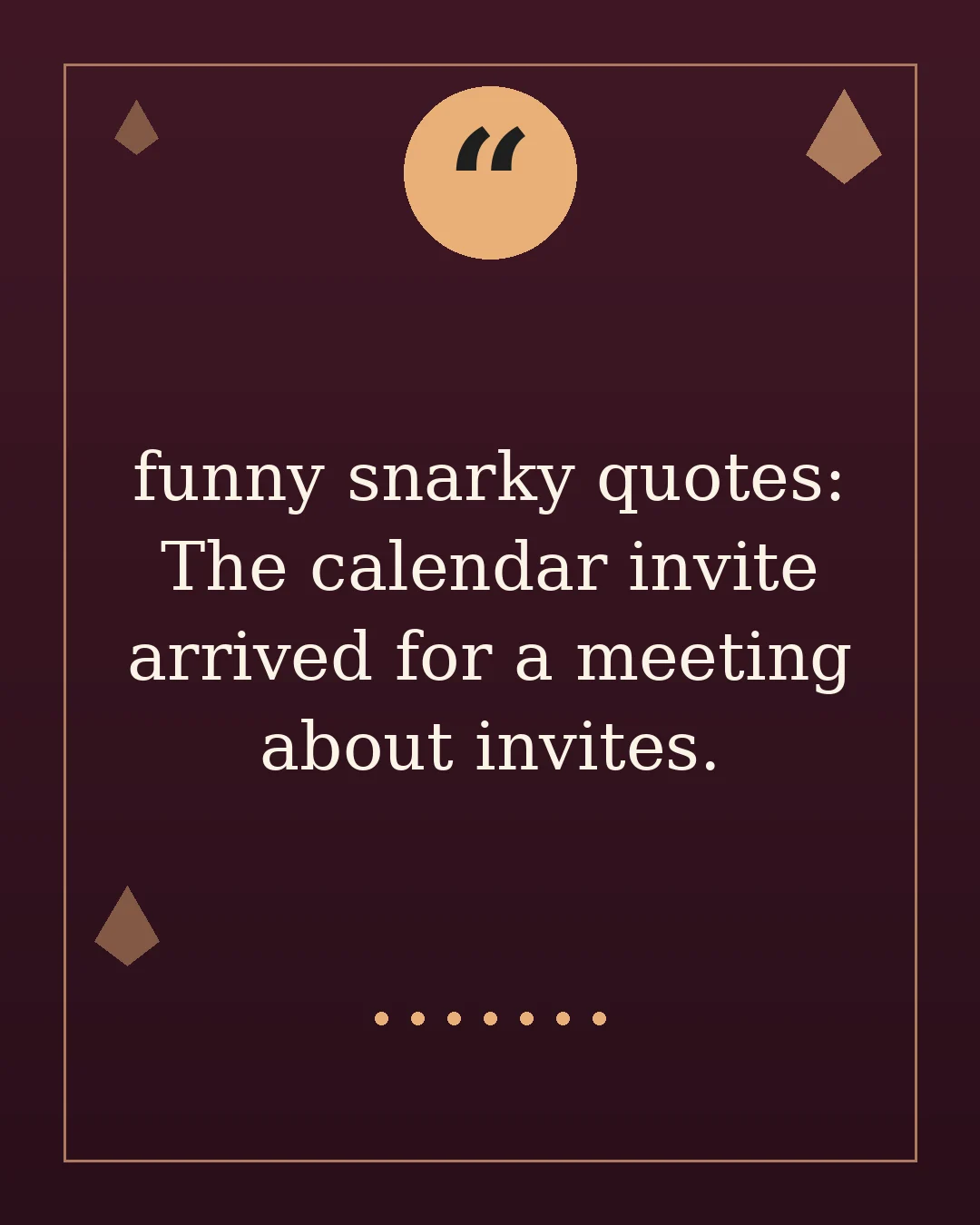 funny snarky quotes: The calendar invite arrived for a meeting about invites.