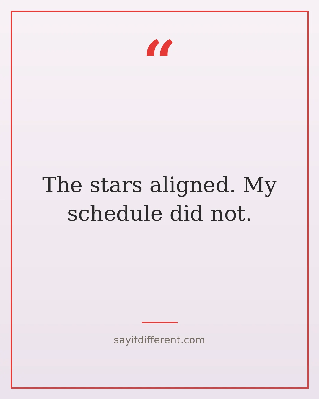 funny spiritual quotes: The stars aligned. My schedule did not