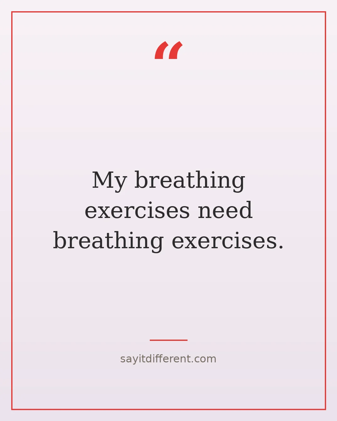 funny spiritual quotes: My breathing exercises need breathing exercises