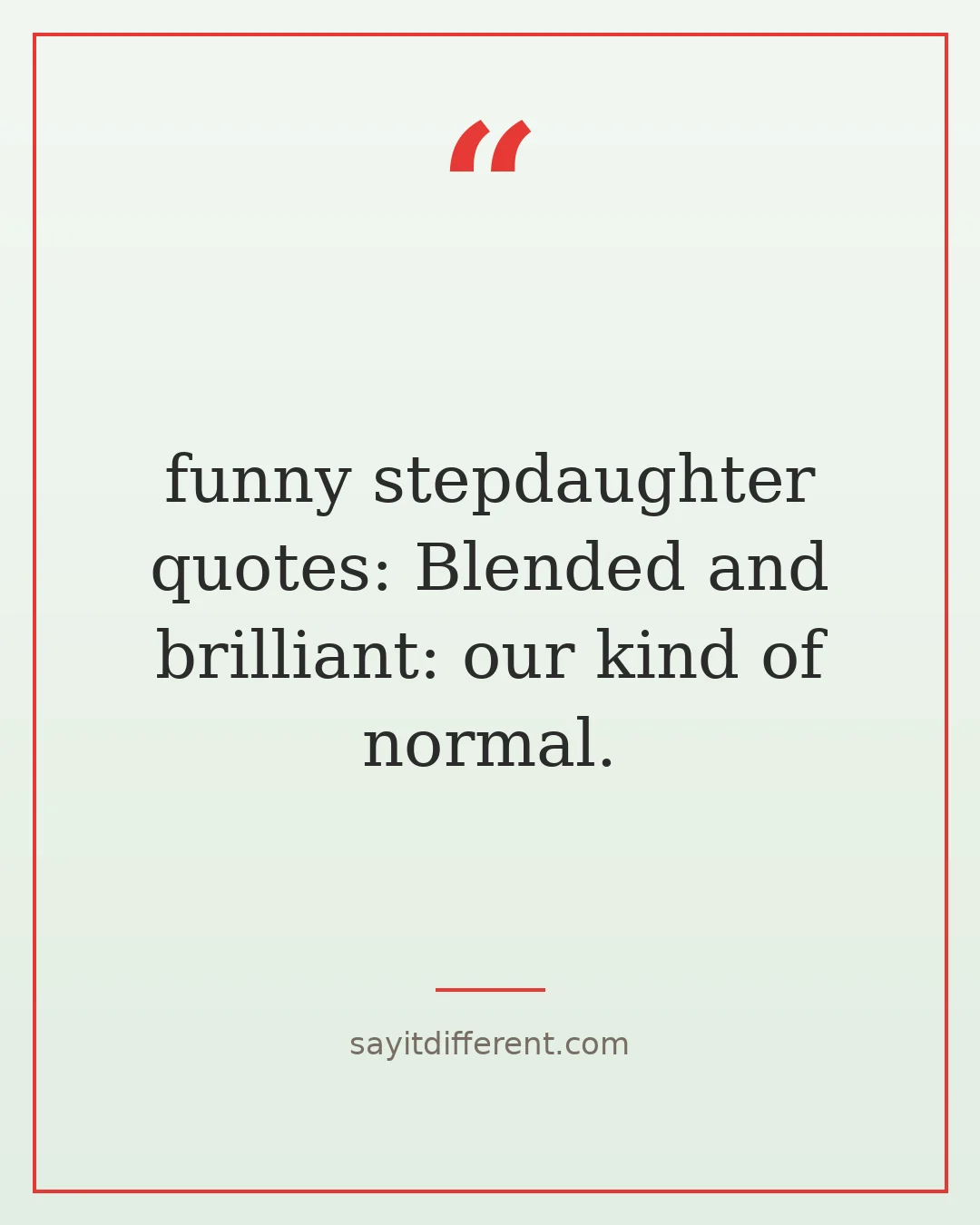 funny stepdaughter quotes: Blended and brilliant: our kind of normal.