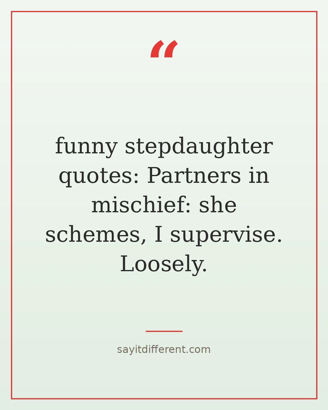 funny stepdaughter quotes: Partners in mischief: she schemes, I supervise. Loosely.