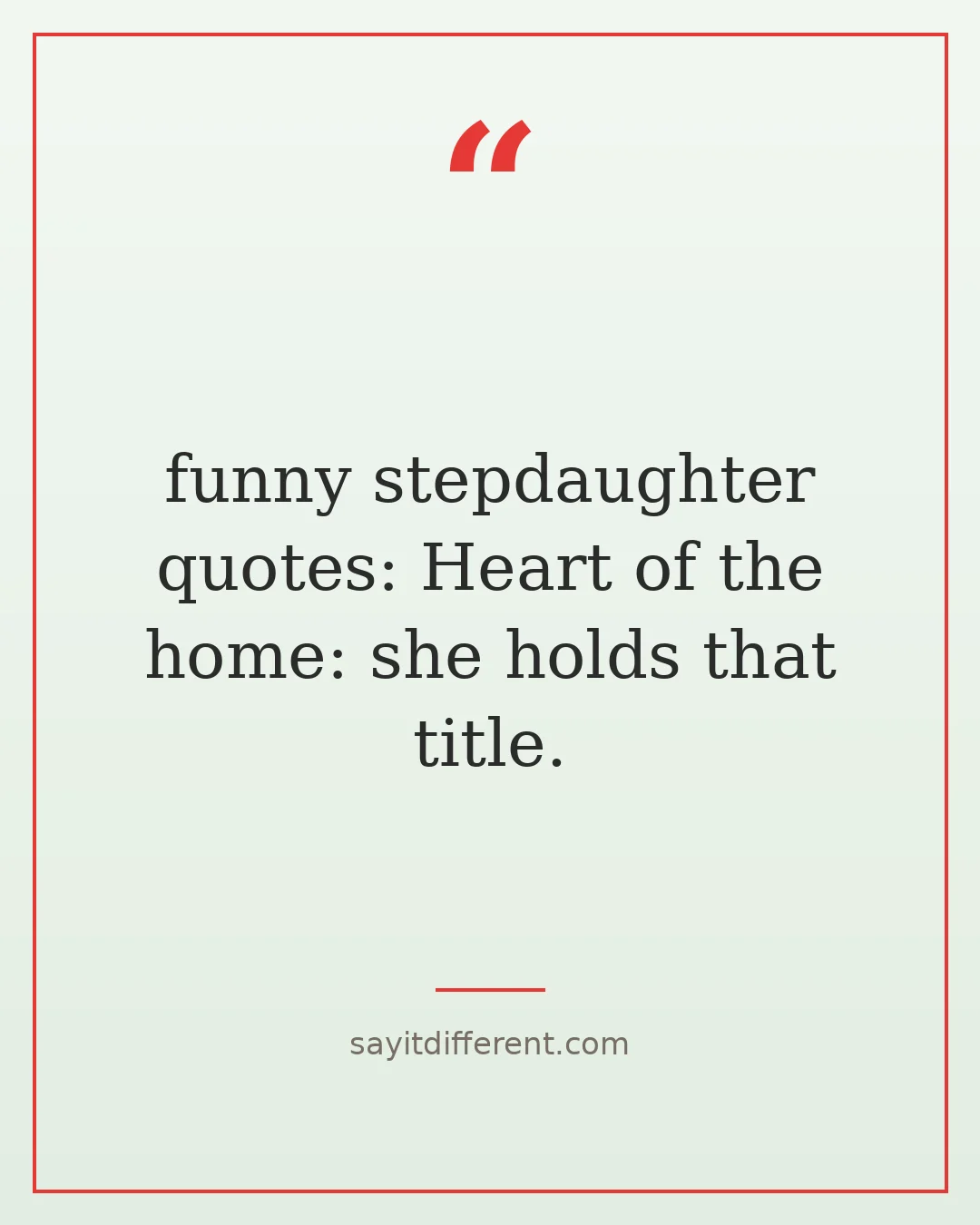 funny stepdaughter quotes: Heart of the home: she holds that title.
