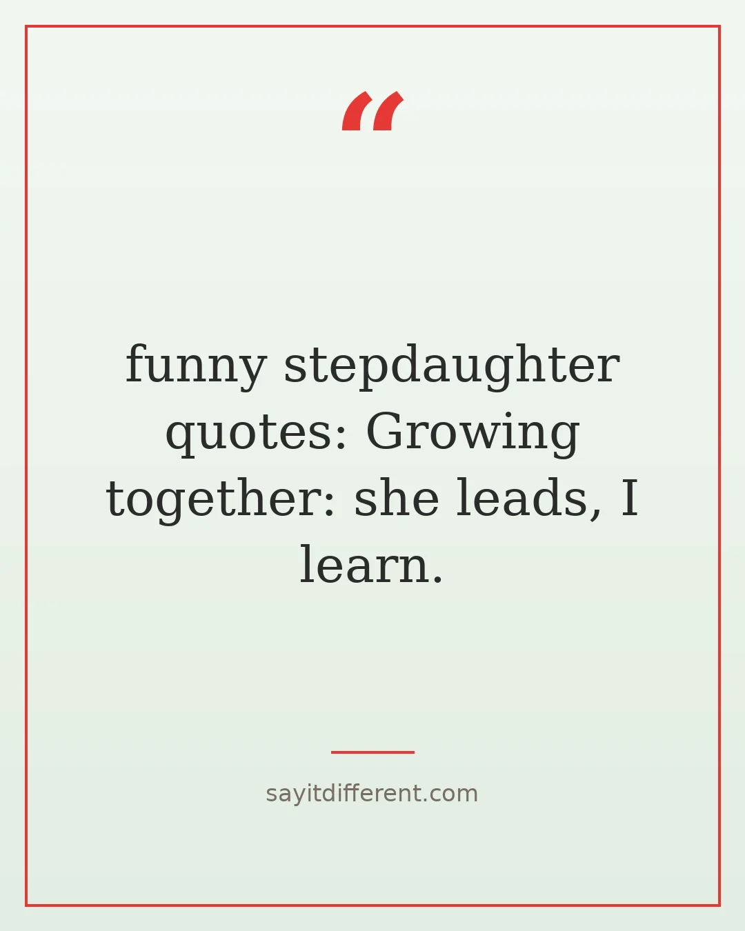 funny stepdaughter quotes: Growing together: she leads, I learn.