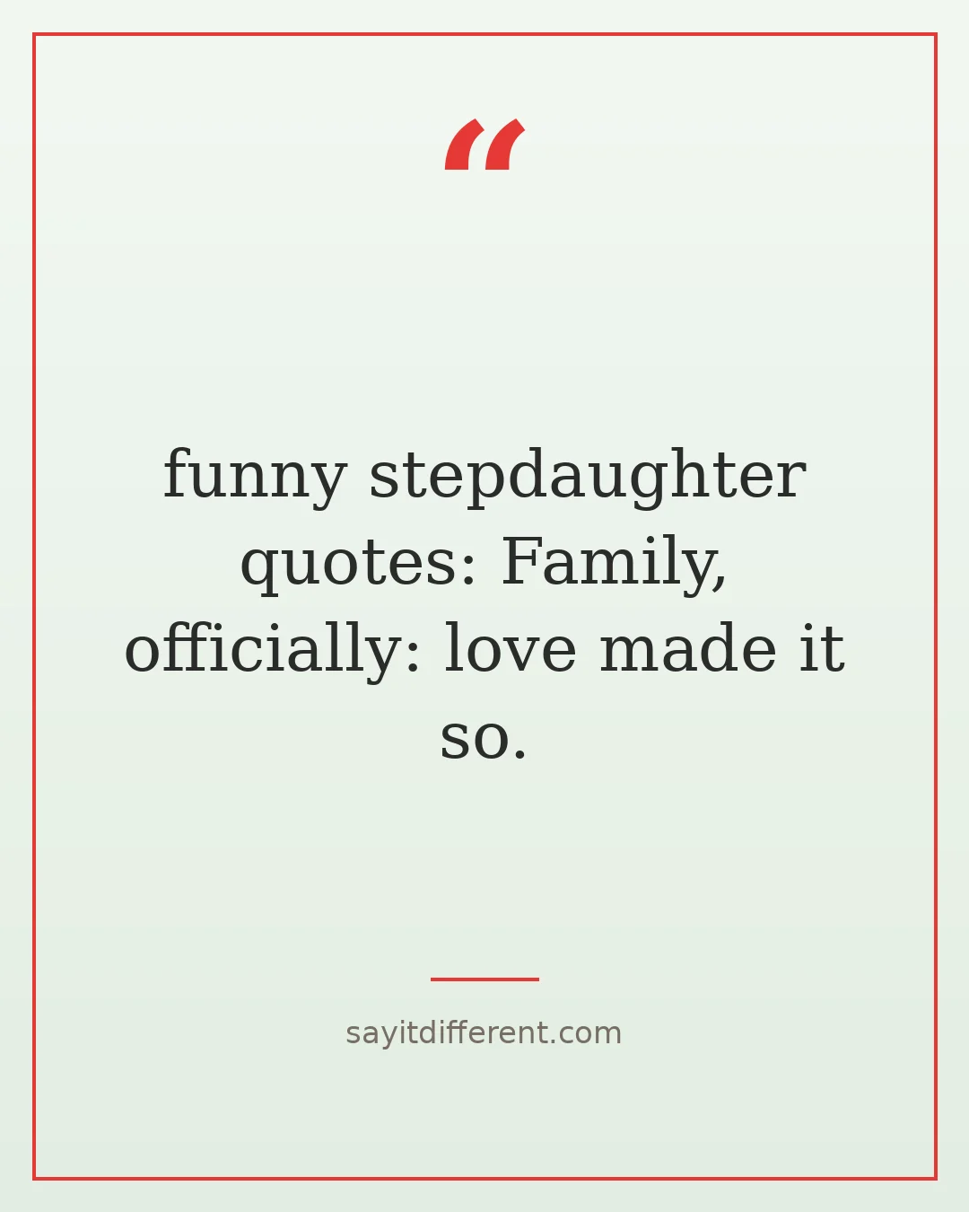 funny stepdaughter quotes: Family, officially: love made it so.