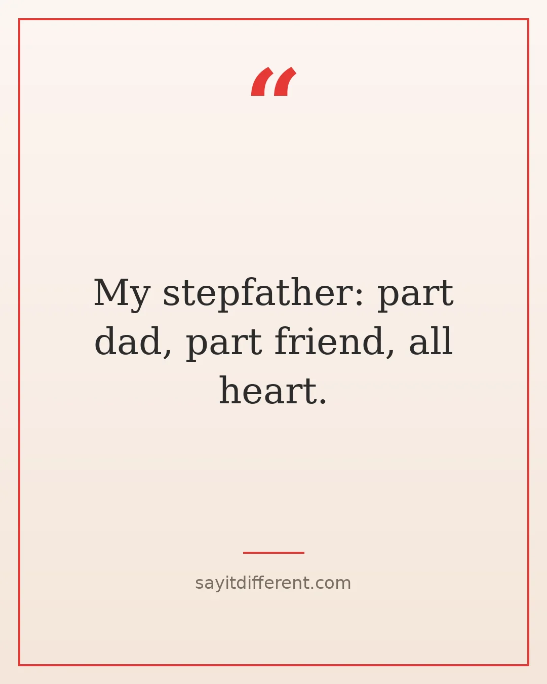 funny stepfather quotes: My stepfather: part dad, part friend, all heart.