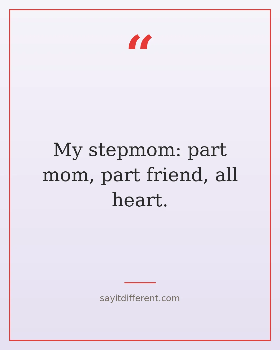 funny stepmom quotes: My stepmom: part mom, part friend, all heart.