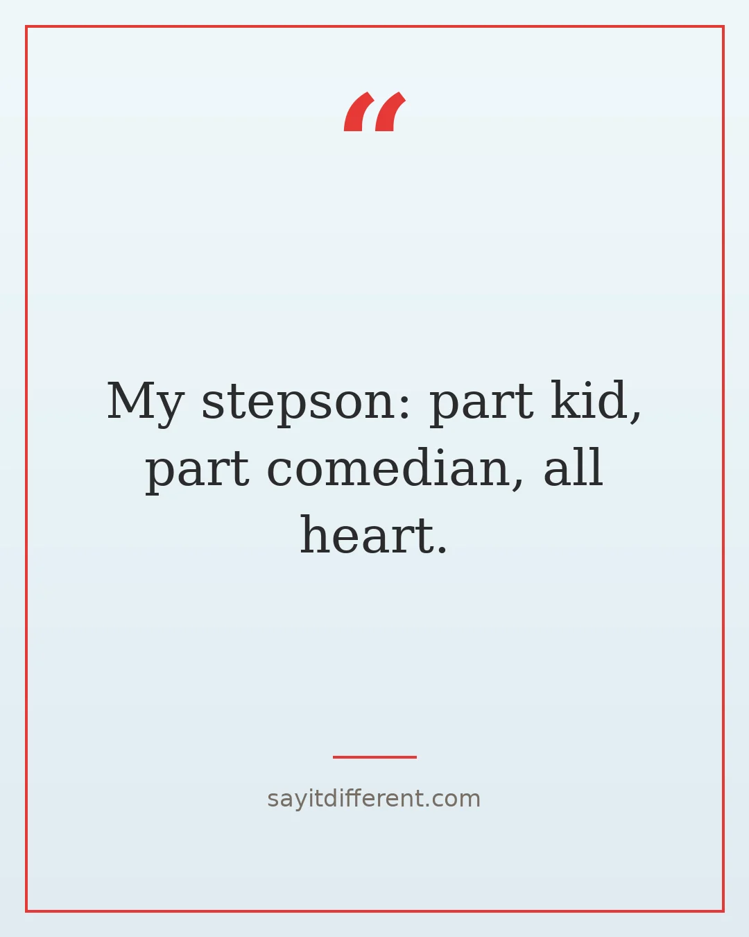 funny stepson quotes: My stepson: part kid, part comedian, all heart.