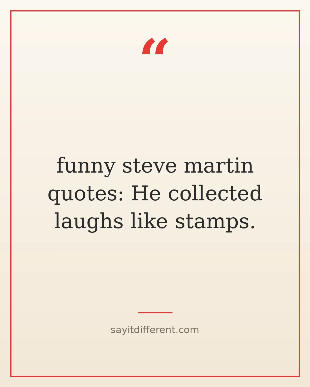 funny steve martin quotes: He collected laughs like stamps.