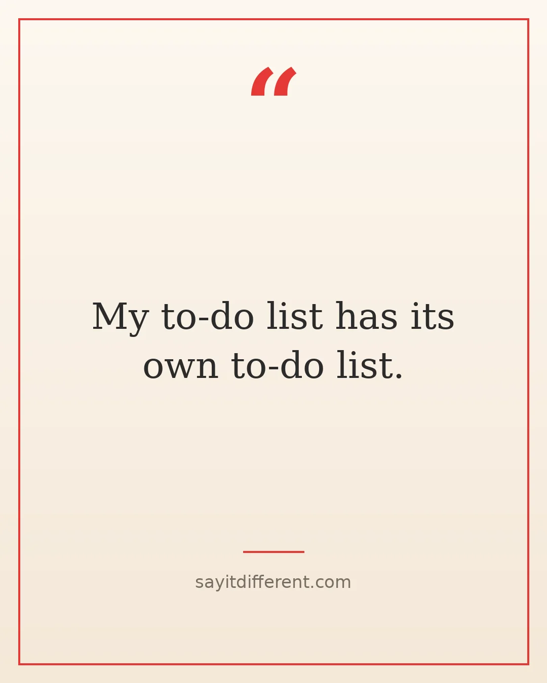 funny stress quotes: My to-do list has its own to-do list.
