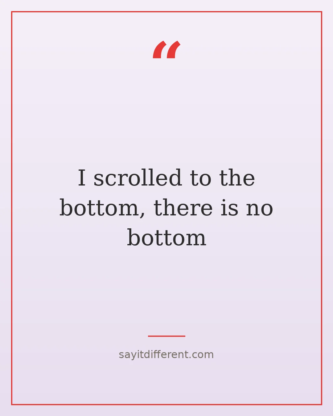 funny technology quotes: I scrolled to the bottom, there is no bottom