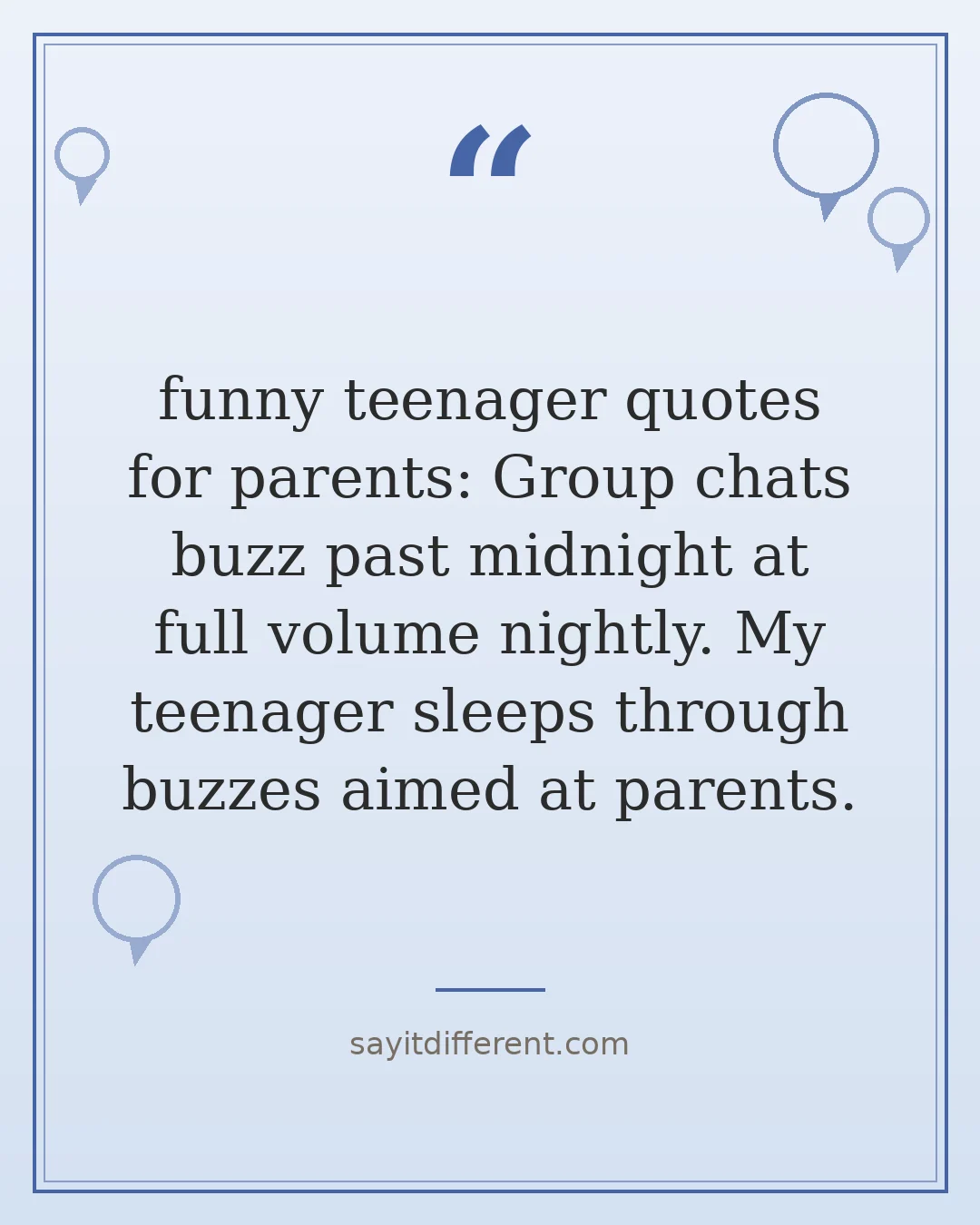 funny teenager quotes for parents: Group chats buzz past midnight at full volume nightly. My teenager sleeps through buzzes aimed at parents.