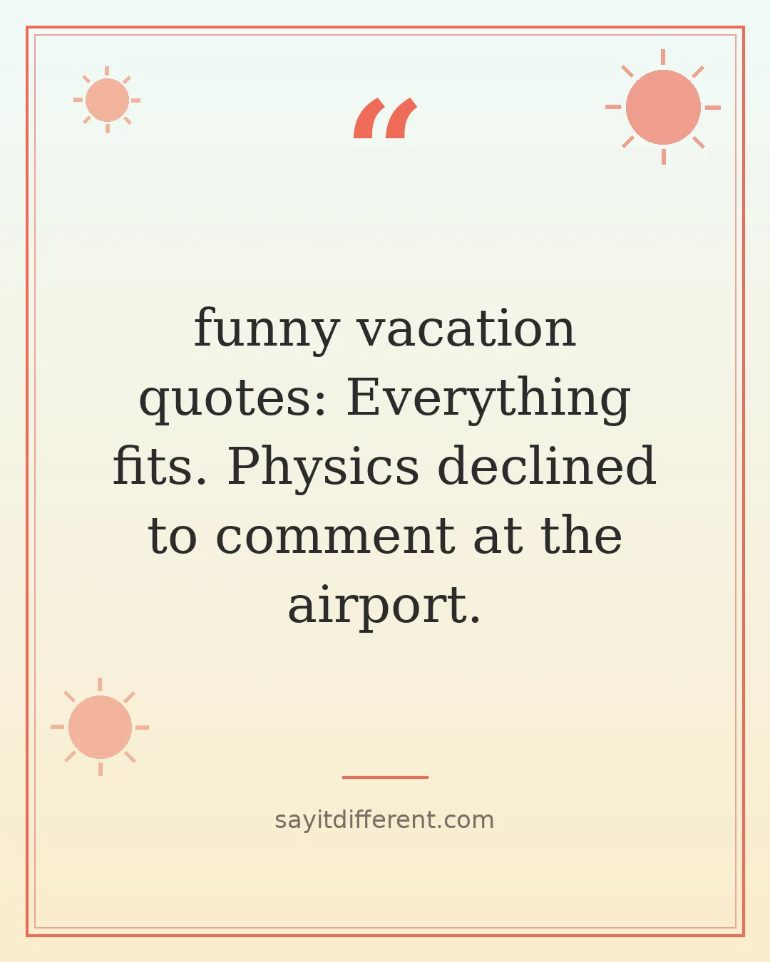 funny vacation quotes: Everything fits. Physics declined to comment at the airport.