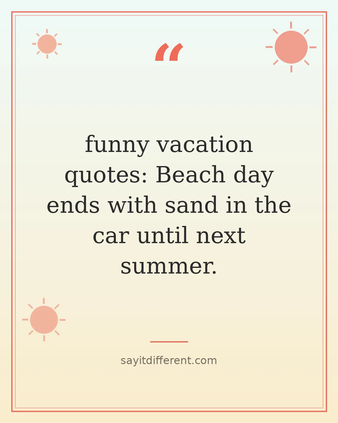 funny vacation quotes: Beach day ends with sand in the car until next summer.