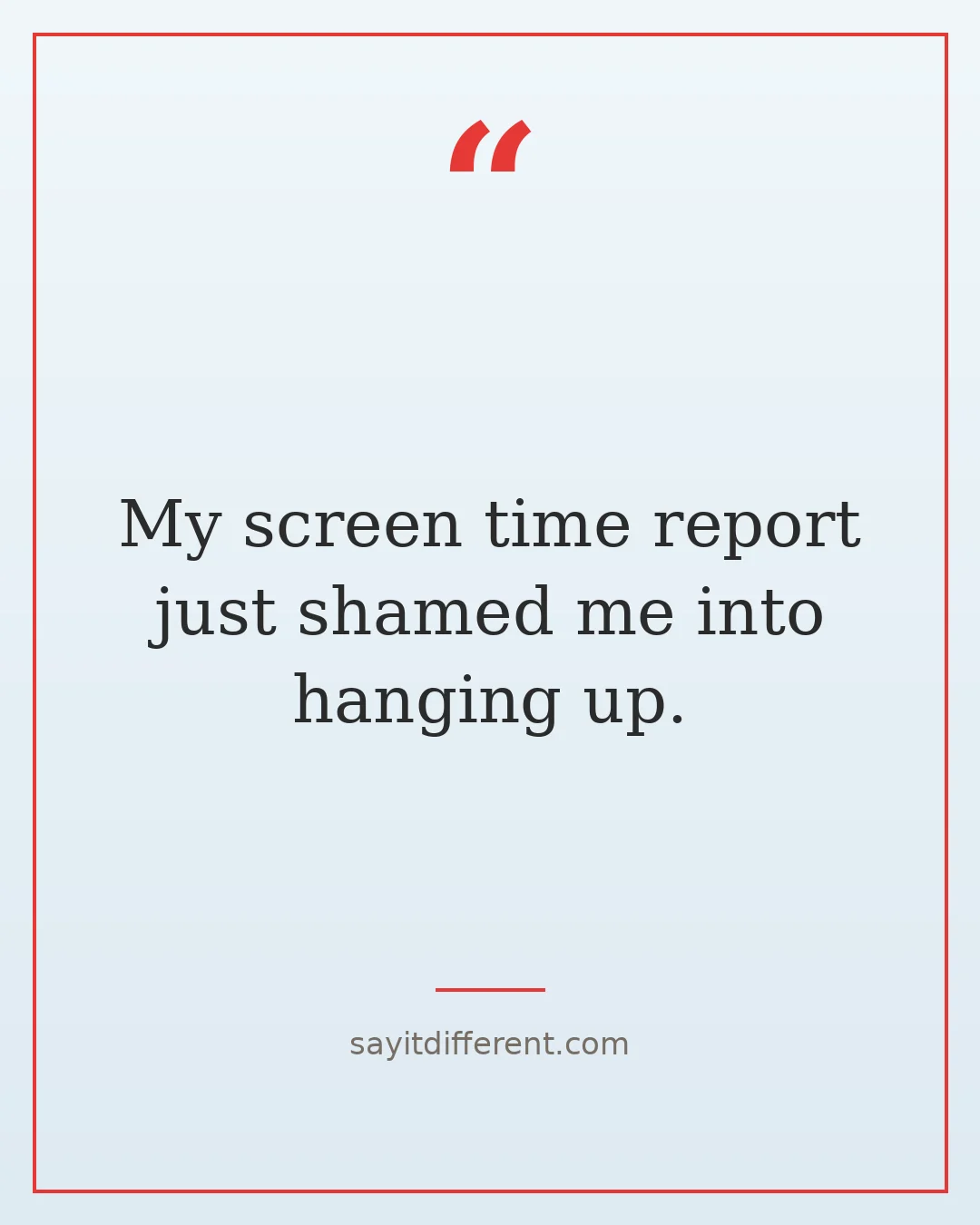 funny ways to end a phone call: My screen time report just shamed me into hanging up.