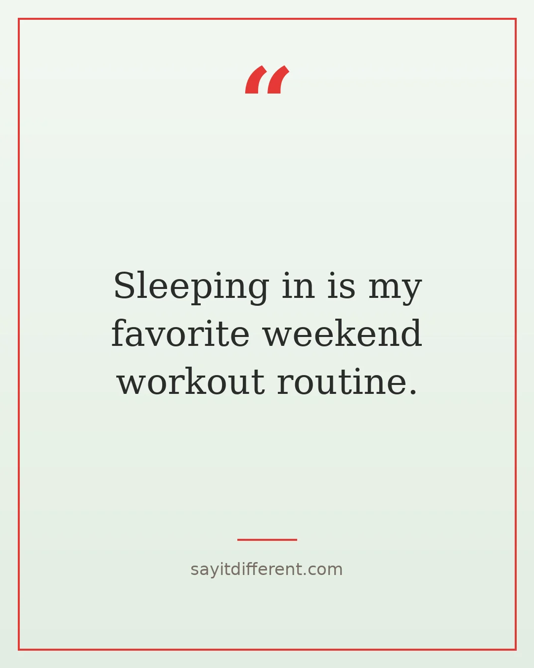funny weekend quotes: Sleeping in is my favorite weekend workout routine.