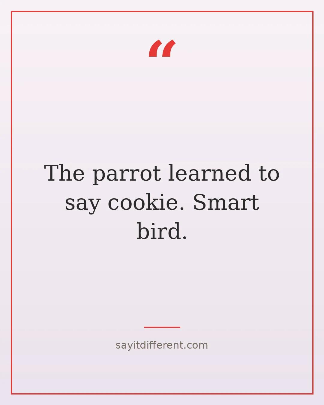jokes for grandparents to tell: The parrot learned to say cookie. Smart bird.