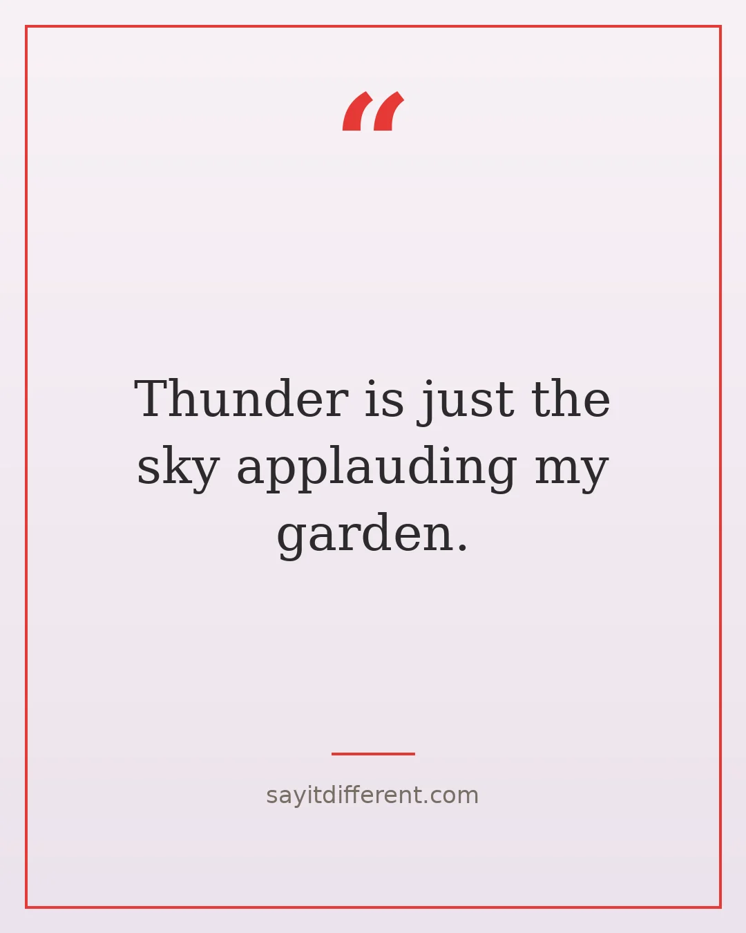 jokes for grandparents to tell: Thunder is just the sky applauding my garden.