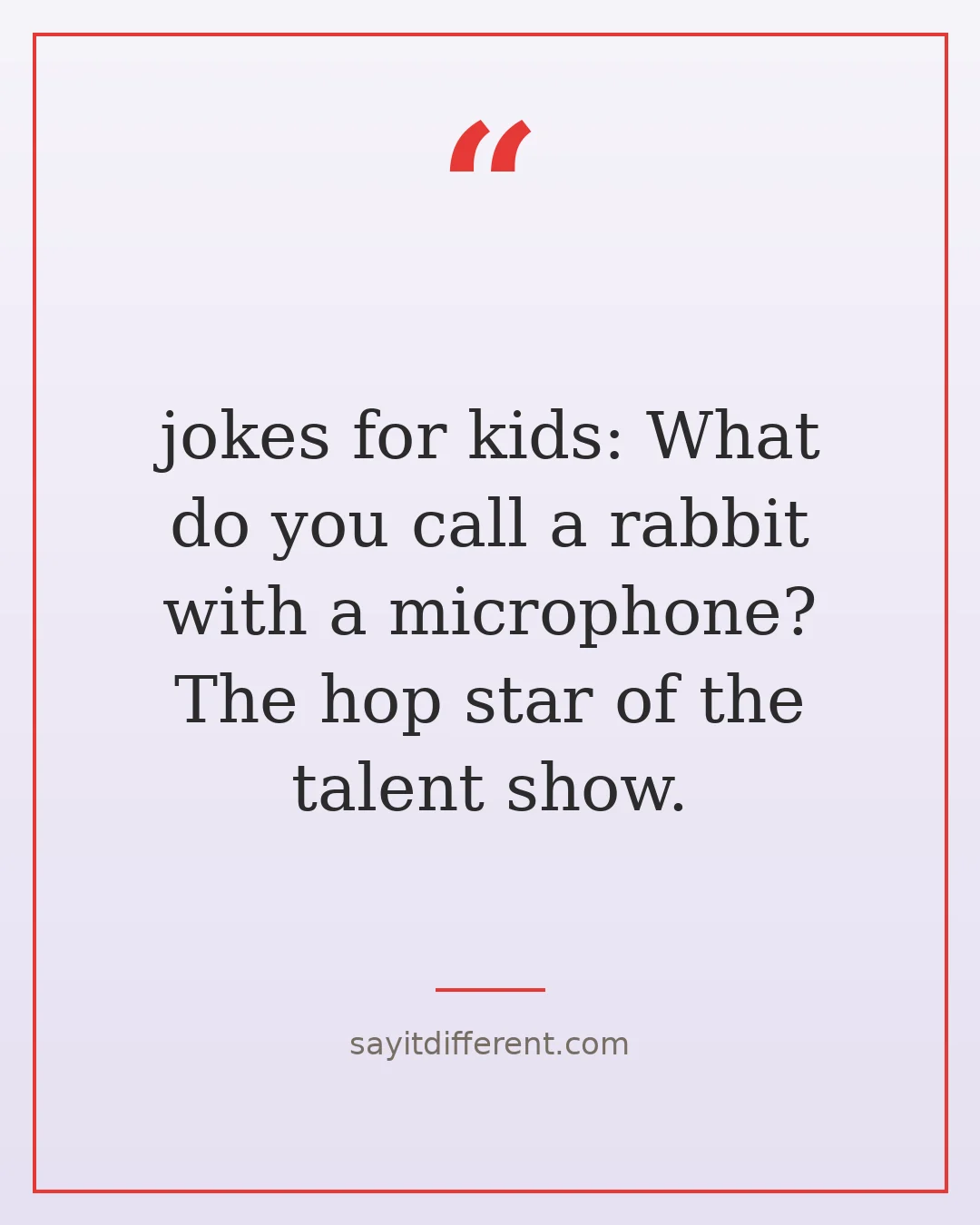 jokes for kids: What do you call a rabbit with a microphone? The hop star of the talent show.