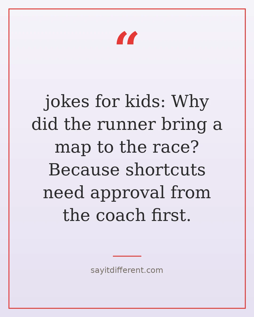 jokes for kids: Why did the runner bring a map to the race? Because shortcuts need approval from the coach first.