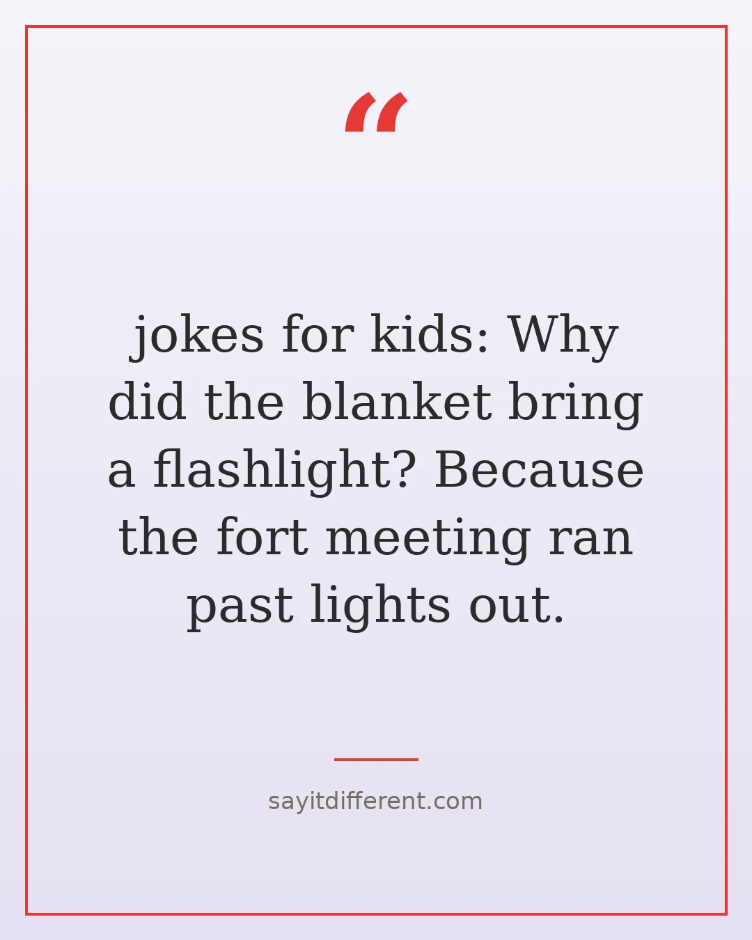 jokes for kids: Why did the blanket bring a flashlight? Because the fort meeting ran past lights out.