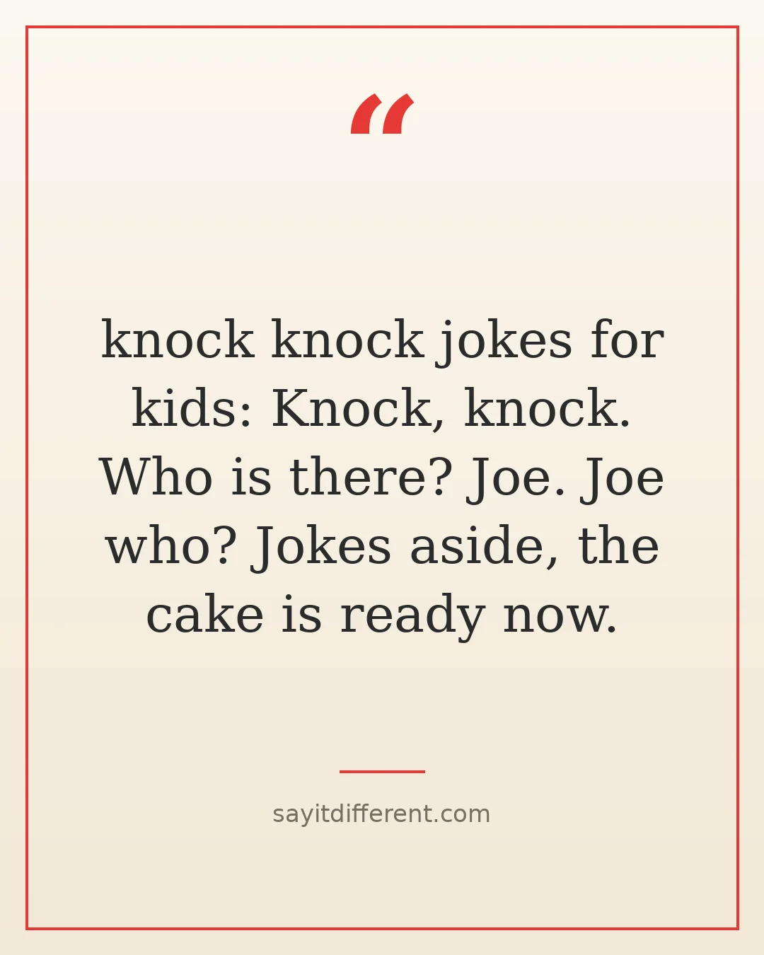 knock knock jokes for kids: Knock, knock. Who is there? Joe. Joe who? Jokes aside, the cake is ready now.