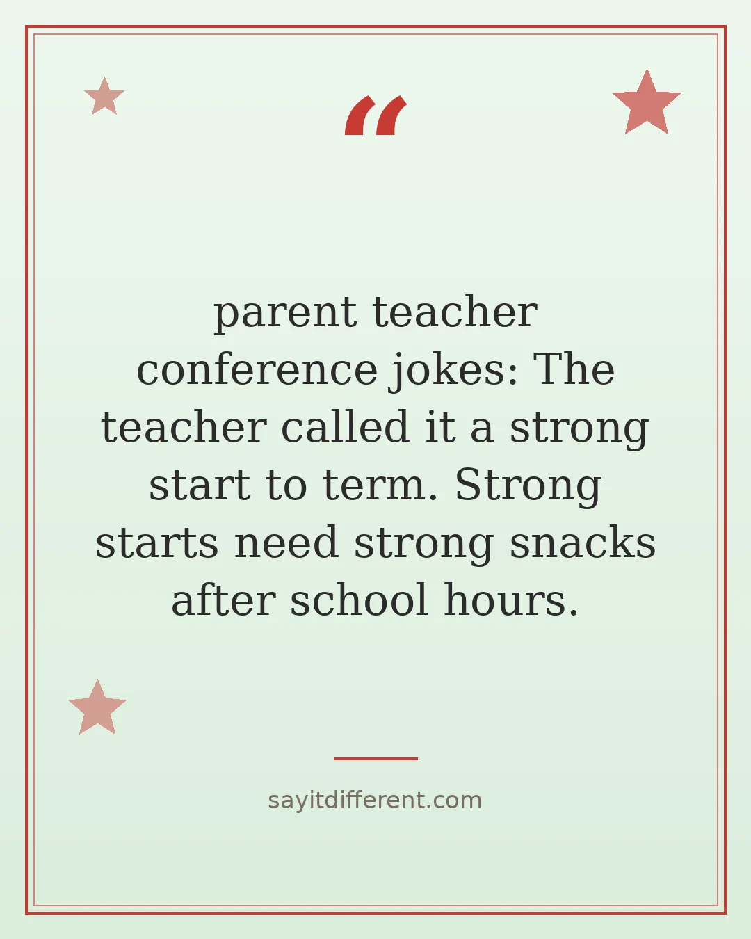 parent teacher conference jokes: The teacher called it a strong start to term. Strong starts need strong snacks after school hours.